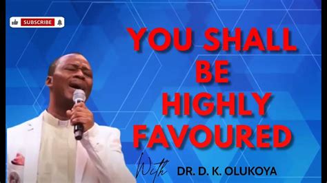 You Shall Be Highly Favoured Dr D K Olukoya Youtube