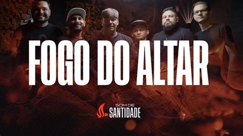 Fogo Do Altar Som De Santidade Youtube