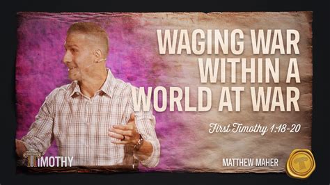 Waging War Within A World At War First Timothy 118 20 Matthew