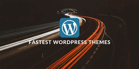 Fastest Wordpress Themes For A Positive User Experience