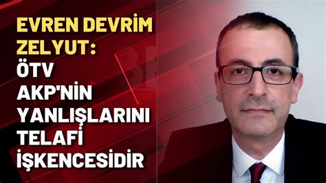 Evren Devrim Zelyut ÖTV AKP nin işkencesidir YouTube