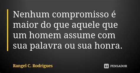 Nenhum Compromisso é Maior Do Que Rangel C Rodrigues Pensador