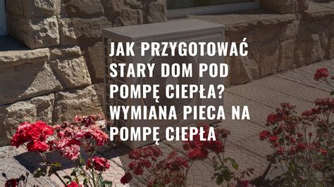 Jak Przygotowa Stary Dom Pod Pomp Ciep A Alleremonty