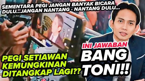 PEGI SETIAWAN KEMUNGKINAN DITANGKAP LAGI INI JAWABAN BANG TONI RM