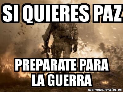 Meme Personalizado Si Quieres Paz Preparate Para La Guerra 766518