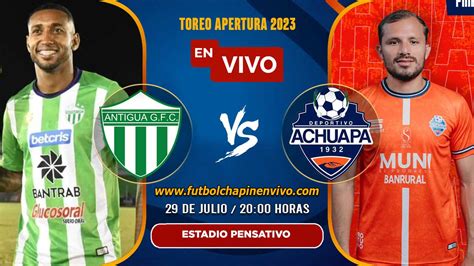 Ver Antigua Vs Achuapa En Vivo Online Gratis Hoy Torneo Apertura