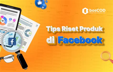 Tips Dan Cara Riset Produk Di Facebook BosCOD