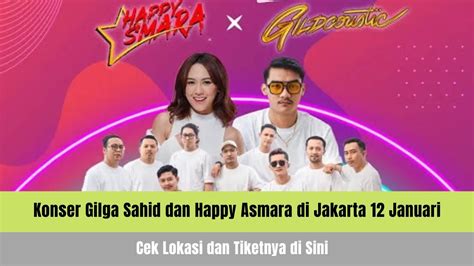 Konser Gilga Sahid Dan Happy Asmara Di Jakarta 12 Januari Cek Lokasi