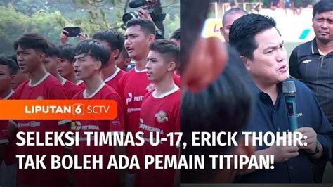 VIDEO Ketum PSSI Erick Thohir Tegaskan Tak Boleh Ada Pemain Titipan