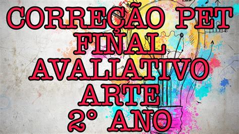 PET FINAL AVALIATIVO ARTE CORREÇÃO 2ANO ENSINO MÉDIO YouTube