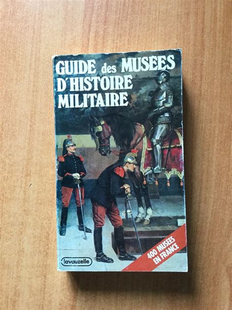 Guide Des Musees D Histoire Militaire Mus Es En France Par Jean