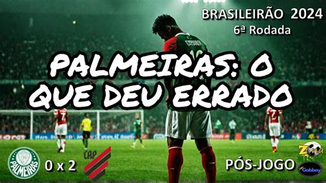 Erros Cometidos Pelo Palmeiras Na Derrota Contra O Athl Tico Pr Por