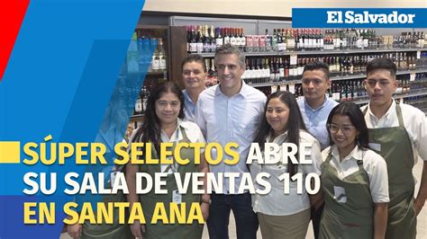 S Per Selectos El Super De Los Salvadore Os Abre Su Sala De Ventas