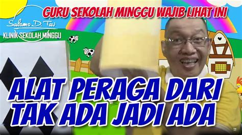 ALAT PERAGA DARI TAK ADA JADI ADA Guru Sekolah Minggu Wajib Lihat Ini