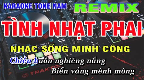 Tình Nhạt Phai Karaoke Remix Nhạc Sống Minh Công Tone Nam YouTube