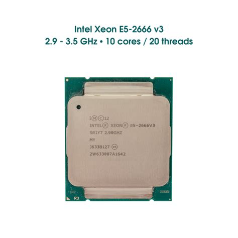 CPU Intel Xeon E5-2666 v3 / 2.9 - 3.5 GHz / 10 cores - 20 threads