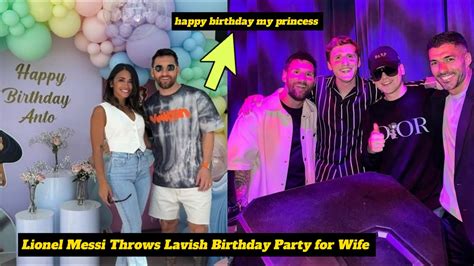 Lionel Messi Throws Lavish Birthday Party For Wife After Stellar