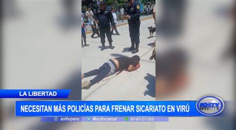 La Libertad Necesitan Más Policías Para Frenar Sicariato En Virú