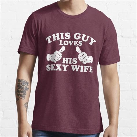 This Guy Loves His Sexy Wife T Shirt For Sale By Beloknet Redbubble