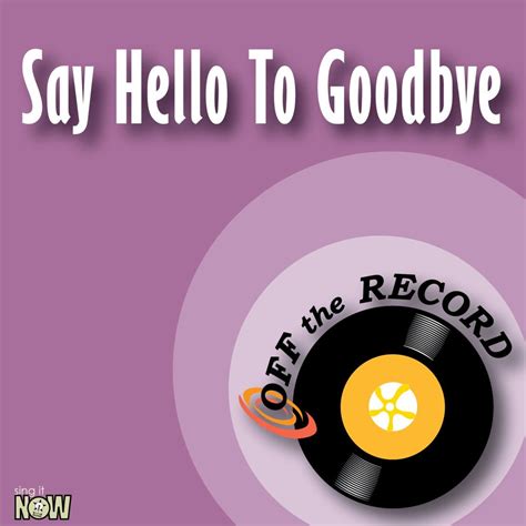 Say Hello To Goodbye by Off the Record: Listen on Audiomack