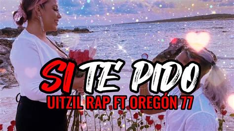 Uitzil Rap Ft Oreg N Si Te Pido Youtube