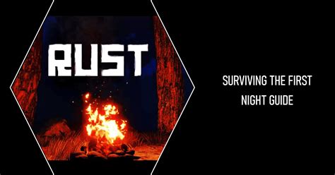 Surviving The First Night In Rust An Essential Guide