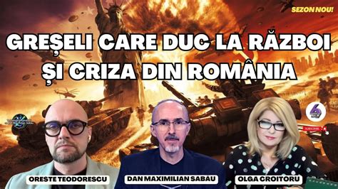 GREȘELI CARE DUC LA RĂZBOI ȘI CRIZA DIN ROMÂNIA CU MAX ORESTE ȘI