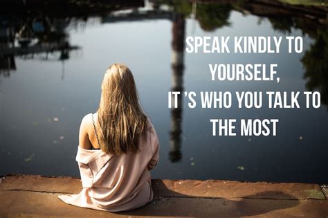 Speak Kindly To Yourself Its Who You Talk To The Most Law Of