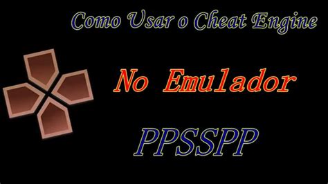 Como Usar O Cheat Engine No Emulador Ppsspp Youtube