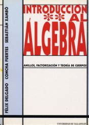 Introduccion Al Algebra Ii Anillos Factorizacion Y Teoria De Cuerpos