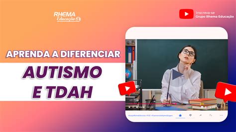 Aprenda A Diferenciar Autismo E Tdah Rhema Neuroeducação