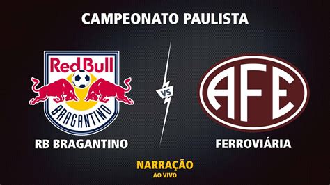 Bragantino X Ferroviaria - BRAGANTINO X FERROVIÁRIA | PAULISTÃO 2023 | NARRAÇÃO AO VIVO - YouTube