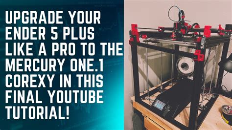 Upgrade Your Ender Plus Like A Pro To The Mercury One Corexy In