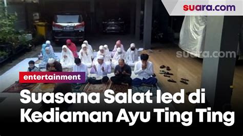 Suasana Salat Ied Di Kediaman Ayu Ting Ting Video Dailymotion