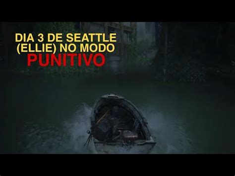 COMO PASSAR O DIA 3 DE SEATTLE ELLIE NO MODO PUNITIVO The Last Of