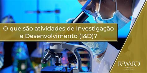 O que são atividades de Investigação e Desenvolvimento I D Reward