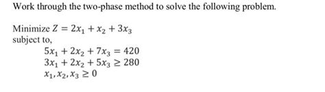 Solved Work Through The Two Phase Method To Solve The Chegg