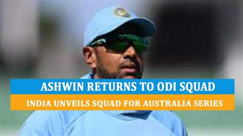 Ashwin Returns To Odi Arena India Unveils Squad For Australia Series