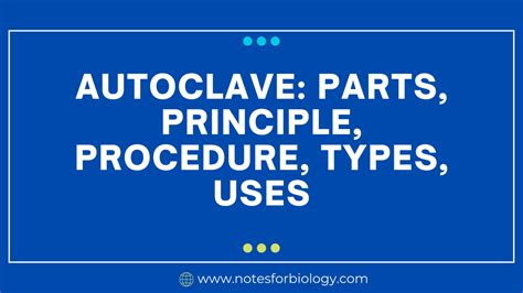 Autoclave: Parts, Principle, Procedure, Types, Uses