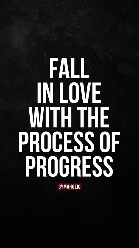 Fall In Love With The Process Of Progress Gymaholic Daily