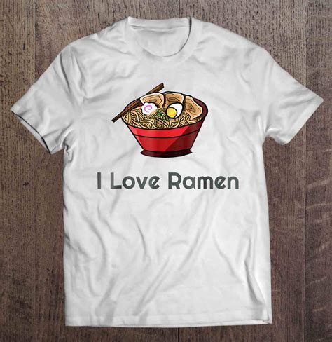 I Love Ramen T Shirts Hoodies Sweatshirts And Merch Teeherivar