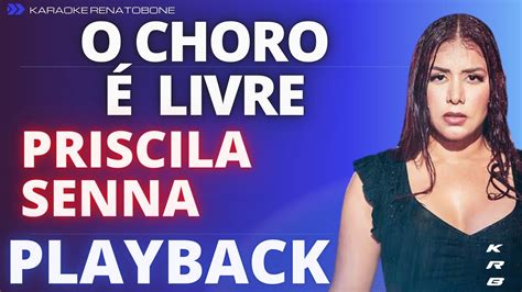 O Choro Livre Priscila Senna Playback Karaoke Instrumental Youtube