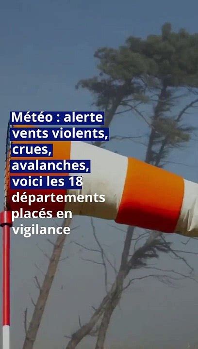 M T O Alerte Vents Violents Crues Avalanches Voici Les