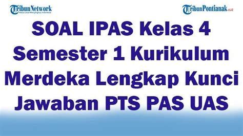 45 SOAL IPAS Kelas 4 Semester 1 Kurikulum Merdeka Lengkap Kunci Jawaban