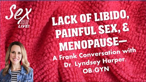 Ep 8 Lack Of Libido Painful Sex And Menopause—a Frank Conversation With Dr Lyndsey Harper Ob