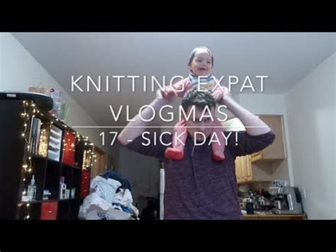 Knitting Expat Vlogmas Day Sick Day Youtube