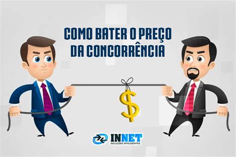 Como Bater O Pre O Da Concorr Ncia Innet Solu Es