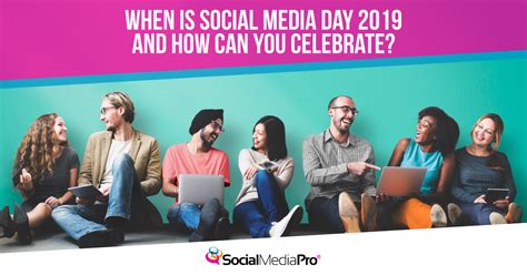 When Is Social Media Day 2019 And How Can You Celebrate