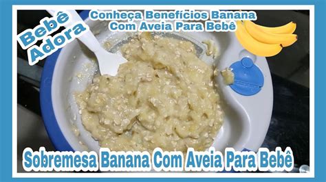 Melhor Banana Para Bebe - Banana com Aveia para Bebê - Arcadas Porto Fado