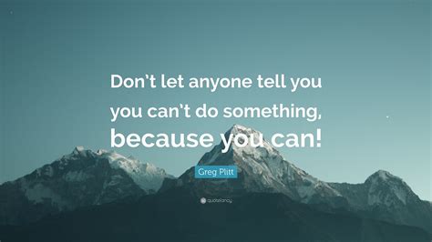 Greg Plitt Quote Dont Let Anyone Tell You You Cant Do Something